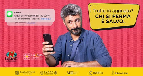 Campagna I NAVIGATI 2025 truffe in agguato? chi si ferma è salvo. Messaggio SMS pagamento sospetto sul tuo conto. Campagna promossa dal CERTFin – CERT Finanziario Italiano (insieme con Banca d’Italia, Abi, Ivass) per linformazione e la sensibilizzazione sulla sicurezza informatica e le potenziali truffe online.