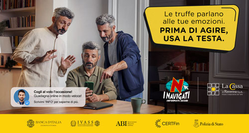 Campagna I NAVIGATI 2026 Le truffe parlano alle tue emozioni. Prima di agire, usa la testa. Campagna I NAVIGATI - Informati e Sicuri.