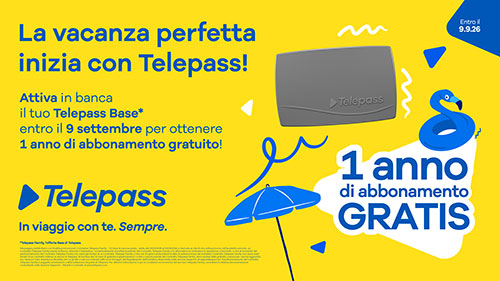 Attiva il tuo Telepass Base* in banca entro il 9 settembre per avere 1 anno di abbonamento gratis!